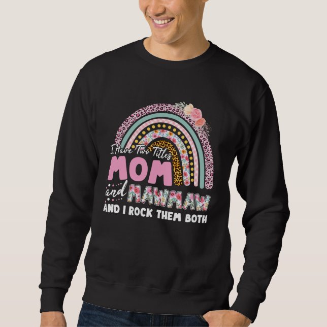I Have Two Titles Mom And Mawmaw Mother s Day Rain Sweatshirt (Vorderseite)
