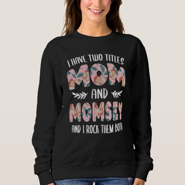 I have two Titles Mom and Momsey Mothers Day idea  Sweatshirt (Vorderseite)