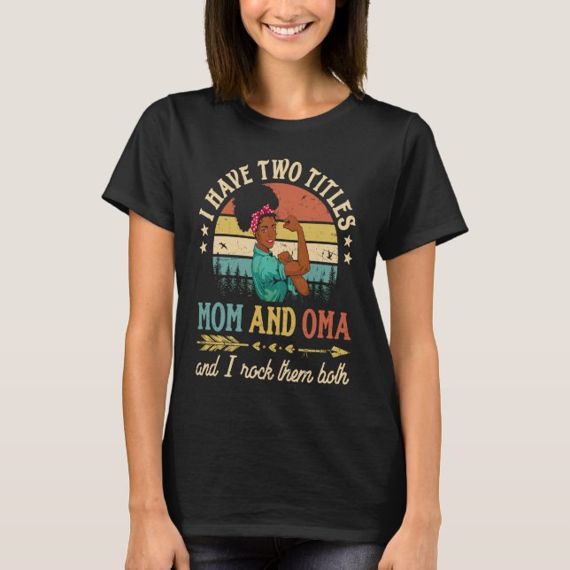 I Have Two Titles Mom And Oma African Women Black  T-Shirt (Vorderseite)