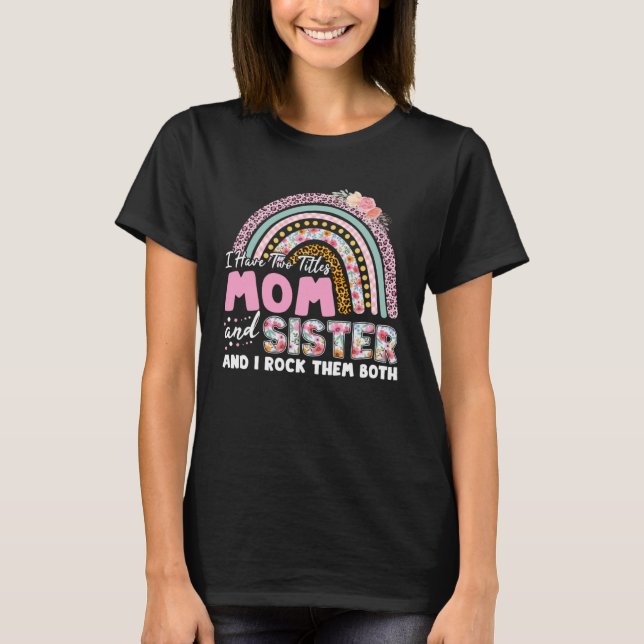 I Have Two Titles Mom And Sister Mother s Day Rain T-Shirt (Vorderseite)