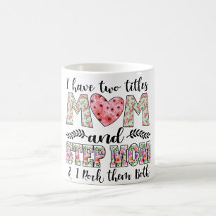 I Have Two Titles, Mom and Stepmom I Rock Them Kaffeetasse