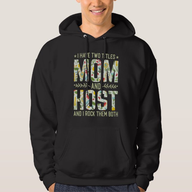 I Have Two Titles Mom & Host   Mother's Day Hoodie (Vorderseite)