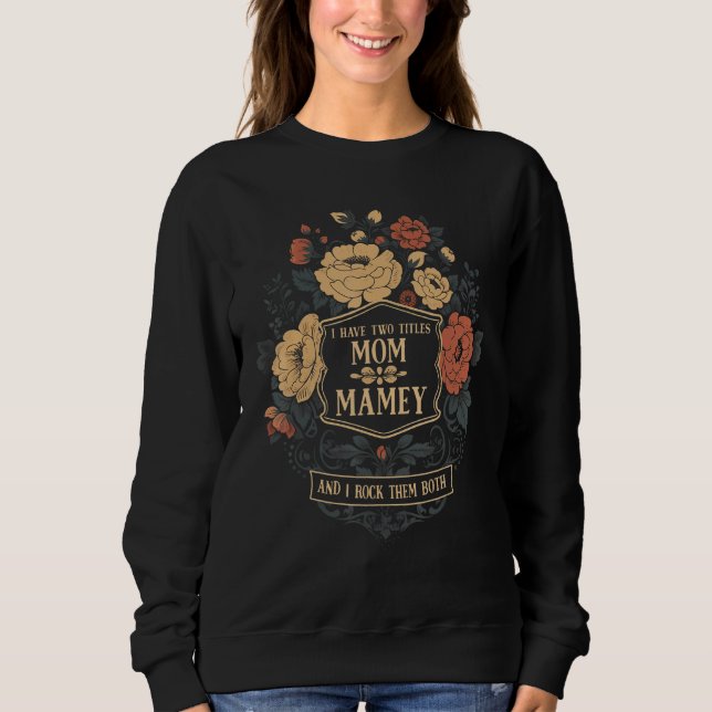 I Have Two Titles Mom & Mamey Mothers Day  Graphic Sweatshirt (Vorderseite)