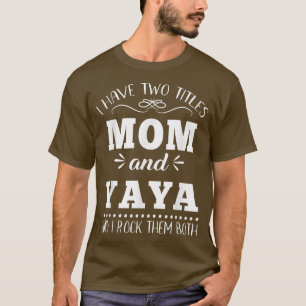 I Have Two Titles Mom & Yaya Fumy Mothers Day Gift T-Shirt
