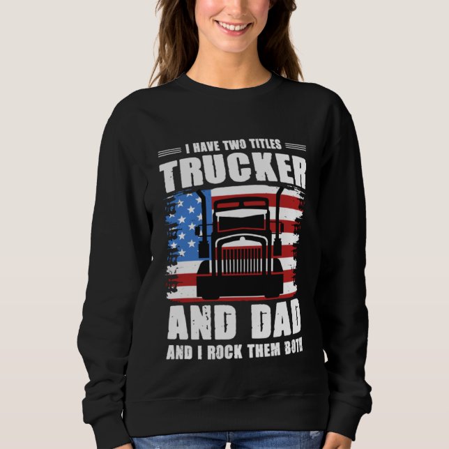 I Have Two Titles Trucker And Dad And I Rock Them  Sweatshirt (Vorderseite)
