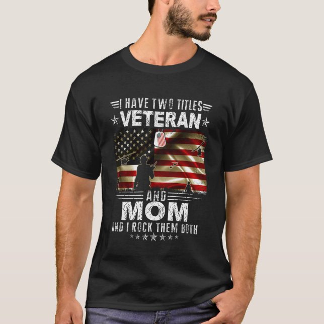 I Have Two Titles Veteran And Mom - Ptrioitc Veter T-Shirt (Vorderseite)