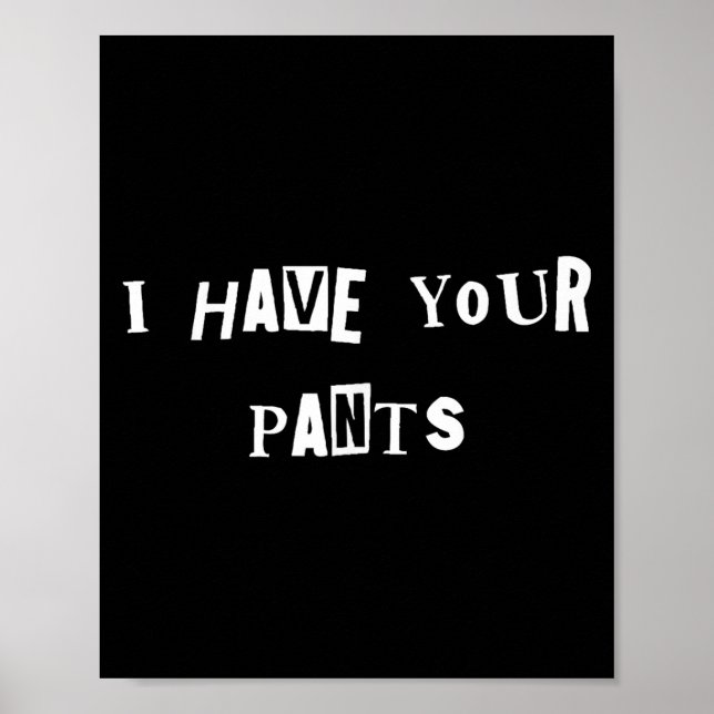 I Have Your Pants Quote Meme  Poster (Vorne)