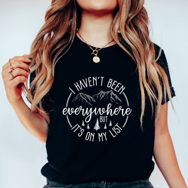  I Haven’t Been Everywhere Travel Adventure T-Shirt (Von Creator hochgeladen)