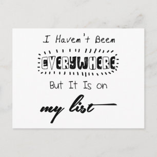 I Haven't Been Everywhere - Travel Quote Postkarte