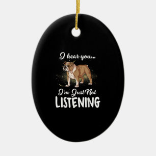 I Hear You Not Listening English Bulldog Gift Keramik Ornament