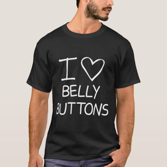I Heart Belly Buttons, Funny, Jokes, Sarcastic Say T-Shirt (Vorderseite)