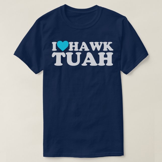 I Heart Hawk Tuah T-Shirt (Design vorne)