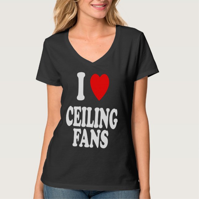 I Heart Love Ceiling Fans Sarcastic Home Remodel T-Shirt (Vorderseite)