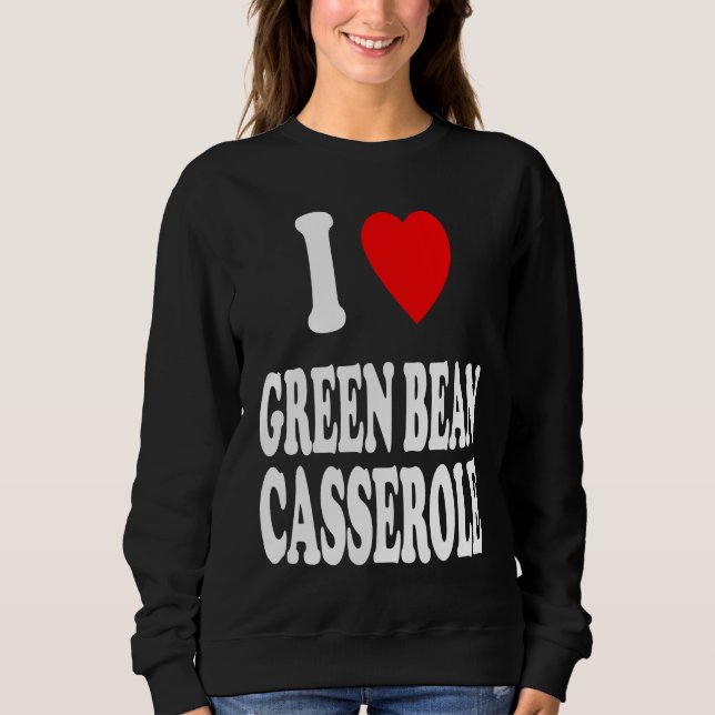 I Heart Love Green Bean Casserole Thanksgiving Hol Sweatshirt (Vorderseite)