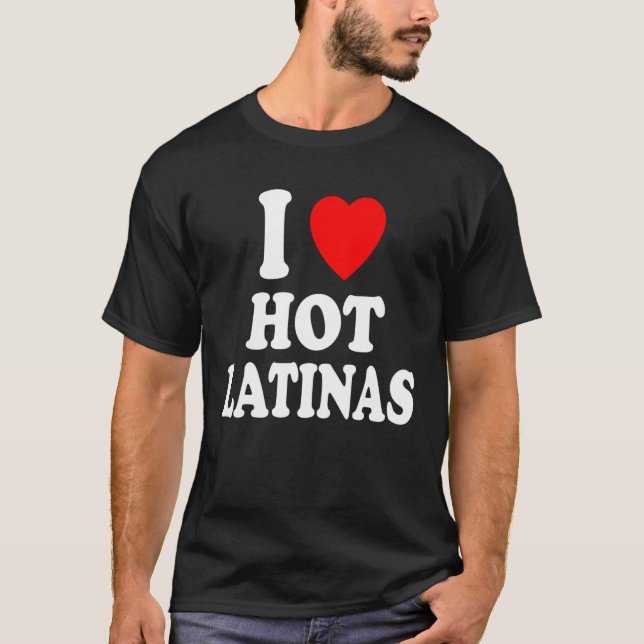 I Heart Love Hot Latinas Spanish Hispanic Attracti T-Shirt (Vorderseite)