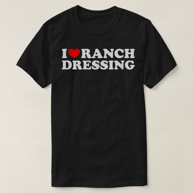 I Heart Ranch Dressing, I Liebe Ranch Dressinglust T-Shirt (Design vorne)