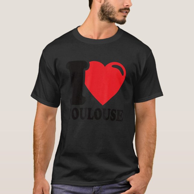 I Heart Toulouse Beautiful Toulouse City I Liebe T T-Shirt (Vorderseite)