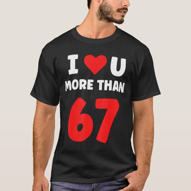 I Heart You More Than 67 Valentines 67 Meme 2  T-Shirt (Vorderseite)
