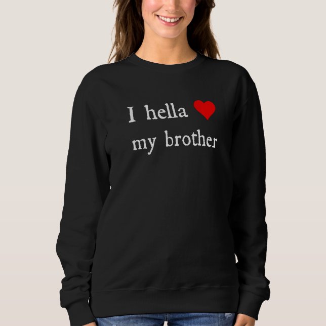 I Hella Liebe Mein Bruder Sweatshirt (Vorderseite)