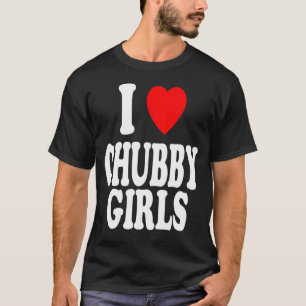 I Herz (Liebe) Chubby Girls Attracted Preference T-Shirt