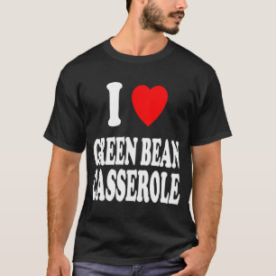 I Herz Liebe Green Bean Casserole Erntedank Hol T-Shirt