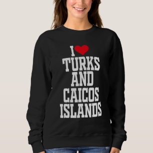 I herz Türken und Caicos I Liebe Türken und Caicos Sweatshirt
