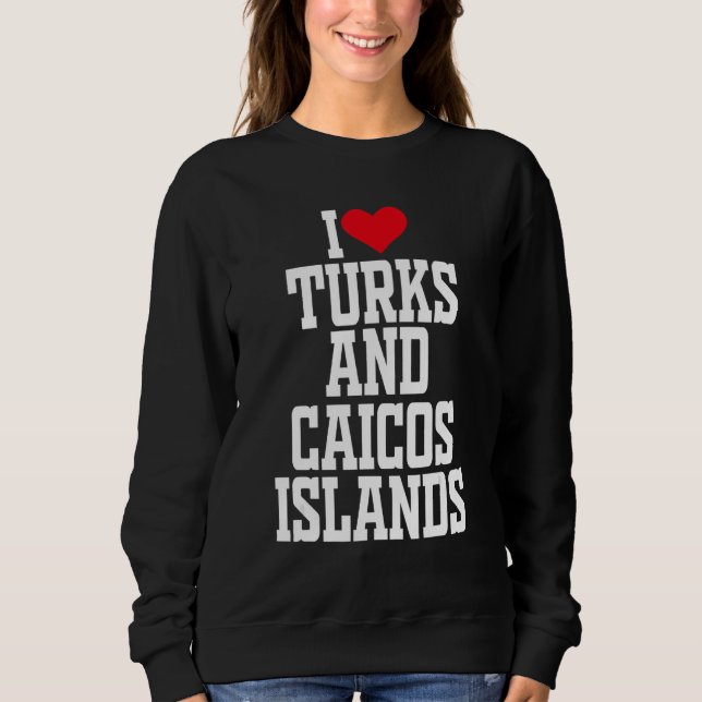 I herz Türken und Caicos I Liebe Türken und Caicos Sweatshirt (Vorderseite)