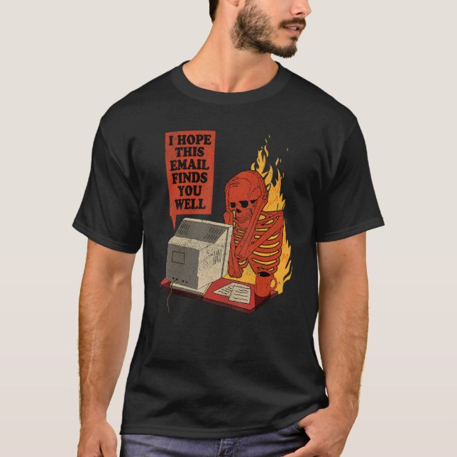 I Hope This Email Finds You Well  Skeleton Men Wom T-Shirt (Vorderseite)