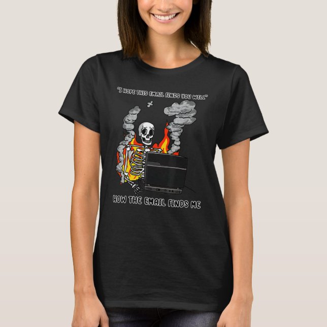 I Hope This Email Finds You Well  Skeleton T-Shirt (Vorderseite)