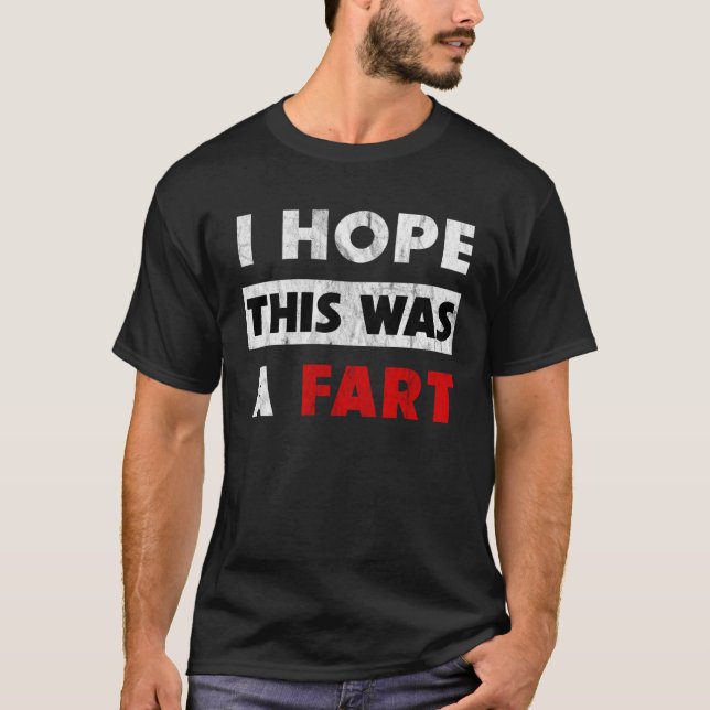 I Hope This Was A Fart   Fart Humor T-Shirt (Vorderseite)