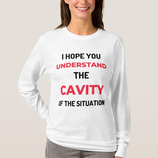 I Hope You Understand The Cavity 2 T-Shirt (Vorderseite)