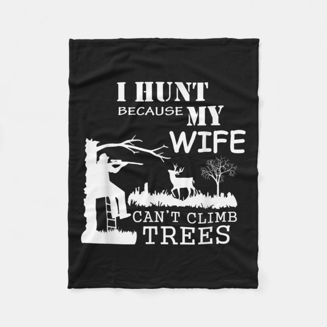 I Hunt Because My Wife Can't Climb Trees  Fleecedecke (Vorderseite)