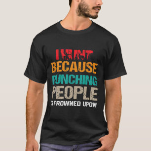 I Hunt Beursache Punching People is Frowned Upon D T-Shirt