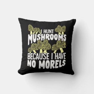 I Hunt Mushrooms Kissen