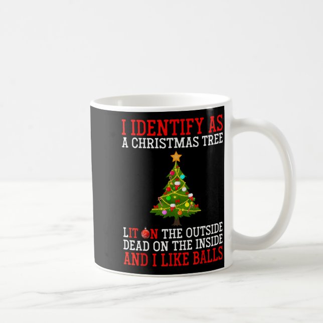 I Identify As A Christmas Tree Lit On The Outside  Kaffeetasse (Rechts)