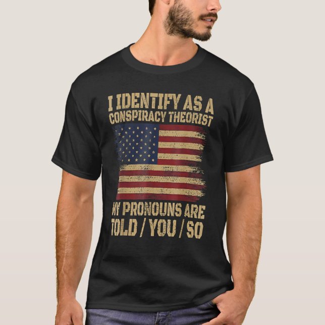 i identify as a conspiracy theorist my pronoun are T-Shirt (Vorderseite)