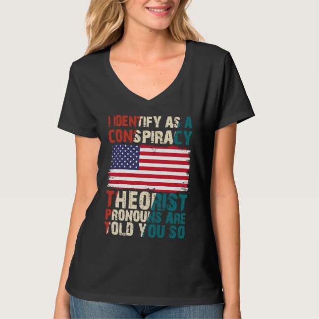 I Identify As A Conspiracy Theorist Pronouns Are T T-Shirt (Vorderseite)