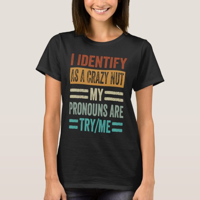 I Identify As A Crazy Nut My Pronouns Are TryMe  S T-Shirt (Vorderseite)