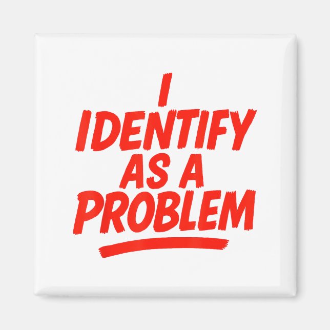 I Identify As A Problem Funny Sarcastic Humor Sayi Magnet (Vorne)