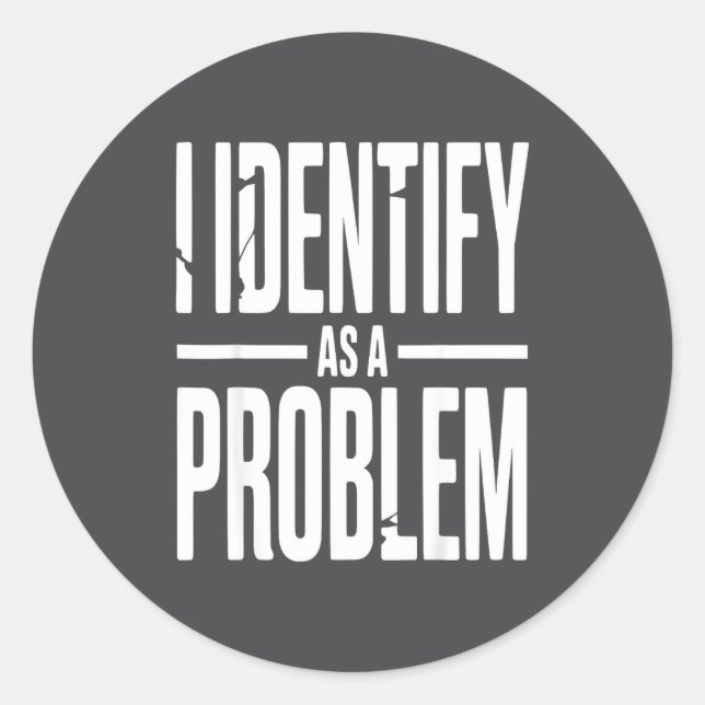 I Identify As A Problem Funny Sarcastic Saying Hum Runder Aufkleber (Vorderseite)