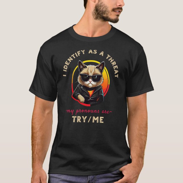 I Identify as a Threat My Pronouns are Try Me Funn T-Shirt (Vorderseite)