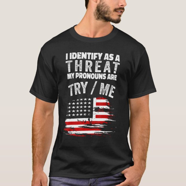 I Identify As A Threat My Pronouns Are Try Me T-Shirt (Vorderseite)