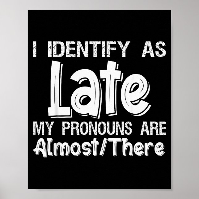 I Identify As Late My Pronouns Are Almost There  Poster