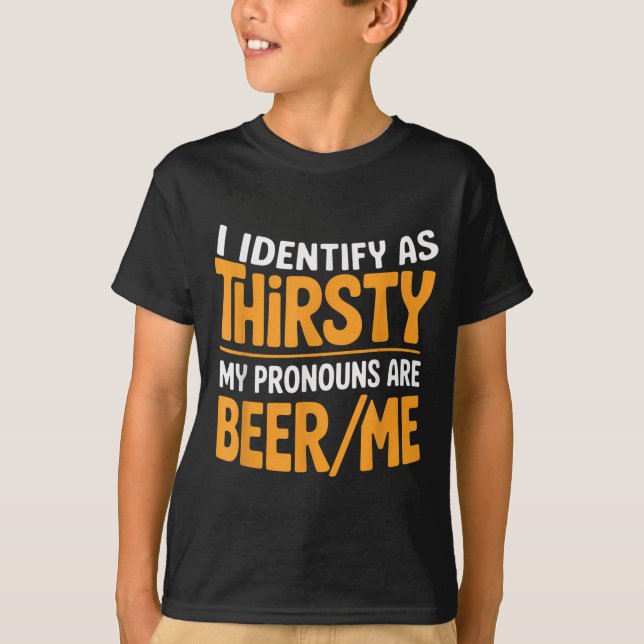 I Identify As Thirsty My Pronouns Are Beer_me  T-Shirt (Vorderseite)