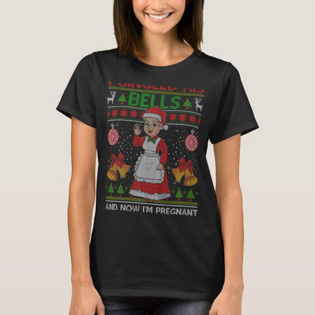 I Jingled His Bells And Now Im Pregnant Ugly Xmas  T-Shirt (Vorderseite)