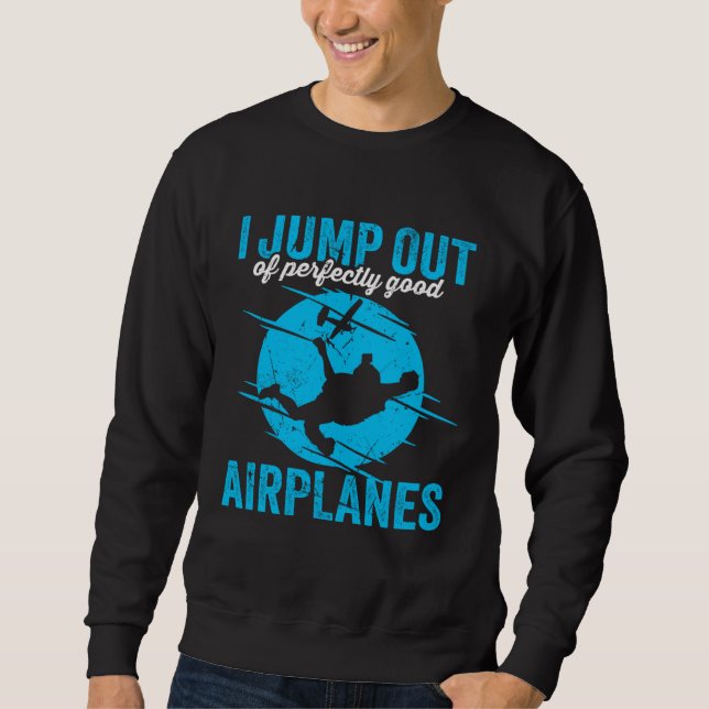 I Jump Out Of Perfectly Good Airplanes for a skydi Sweatshirt (Vorderseite)
