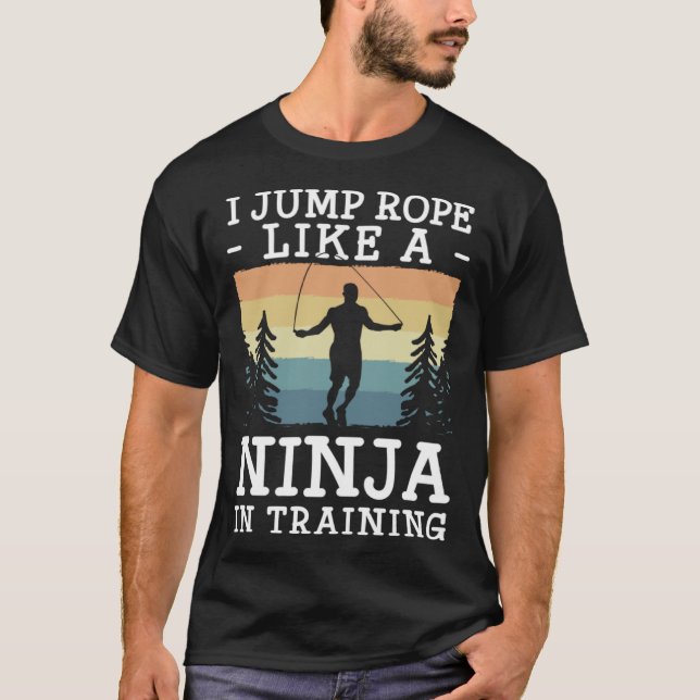 I Jump Rope Like A Ninja In Training Jumping Rope T-Shirt (Vorderseite)