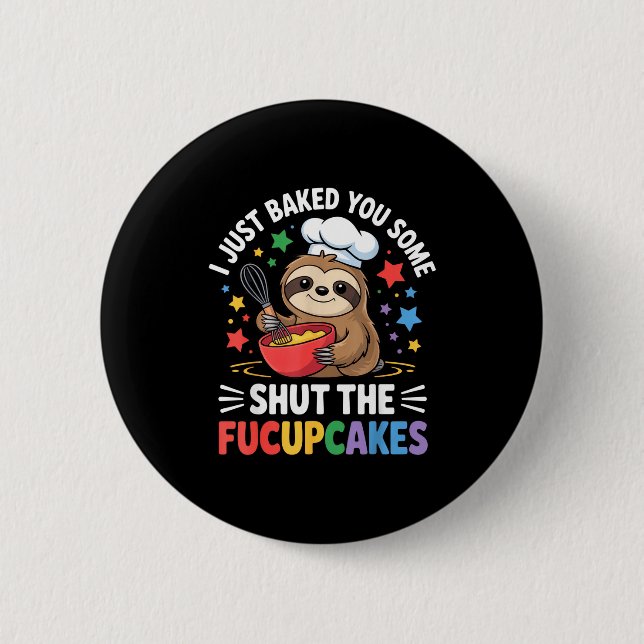 I Just Baked You Some Shut The Fucupcakes Funny Sl Button (Vorderseite)