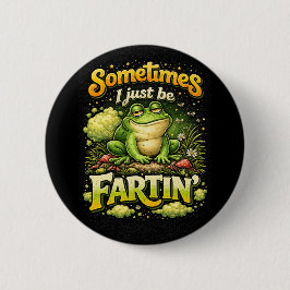 I Just Be Fartin’ Button