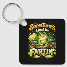I Just Be Fartin’ Schlüsselanhänger